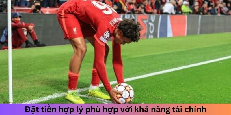 Đặt tiền hợp lý phù hợp với khả năng tài chính