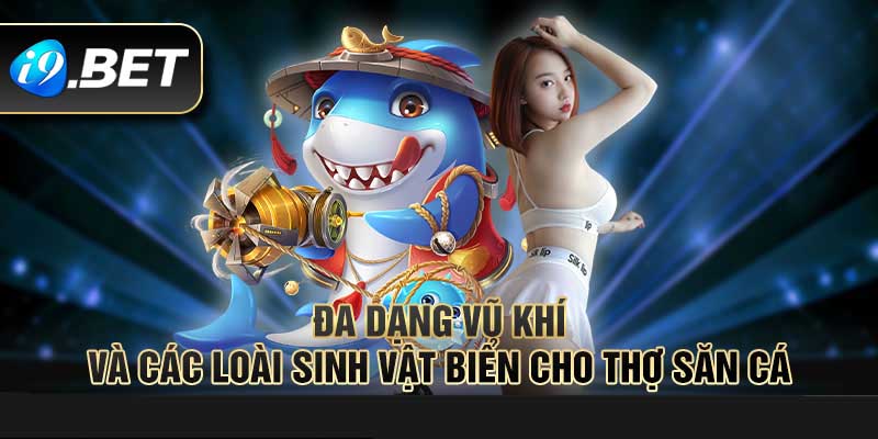 Điểm mạnh của bắn cá tại I9bet